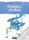 Fantasticare ascoltando. E-book. Formato EPUB ebook