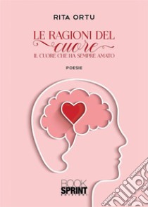 Le ragioni del cuore. E-book. Formato EPUB ebook di Rita Ortu