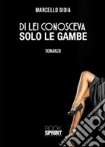 Di lei conosceva solo le gambe. E-book. Formato EPUB ebook