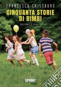 Cinquanta storie di bimbi. E-book. Formato EPUB ebook di Francesco Cristauro