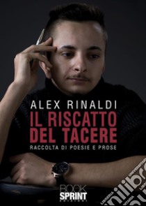 Il riscatto del tacere. E-book. Formato EPUB ebook di Alex Rinaldi