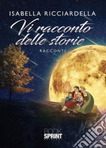 Vi racconto delle storie. E-book. Formato EPUB ebook di Isabella Ricciardella