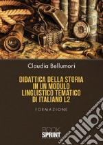 Didattica della storia in un modulo linguistico tematico di italiano L2. E-book. Formato PDF ebook