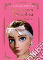 La principessa Ninphea e la maledizione del principe. E-book. Formato EPUB ebook