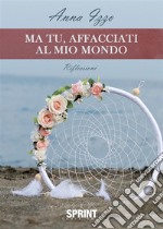 Ma tu, affacciati al mio mondo. E-book. Formato EPUB ebook