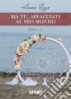 Ma tu, affacciati al mio mondo. E-book. Formato EPUB ebook di Anna Izzo