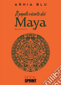 Il popolo risorto dei Maya. E-book. Formato EPUB ebook di Arhia Blu