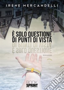 È solo questione di punti di vista. E-book. Formato EPUB ebook di Irene Mercandelli