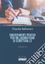 Suggerimenti pratici per un laboratorio di scrittura L2. E-book. Formato PDF ebook