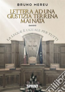 Lettera ad una Giustizia Terrena mai nata. E-book. Formato EPUB ebook di Bruno Mereu