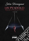 Un pendolo tra la vita e la morte. E-book. Formato EPUB ebook