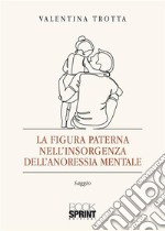 La figura paterna nell’insorgenza dell’anoressia mentale. E-book. Formato EPUB ebook