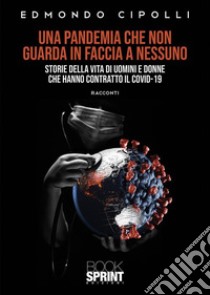 Una pandemia che non guarda in faccia a nessuno. E-book. Formato EPUB ebook di Edmondo Cipolli