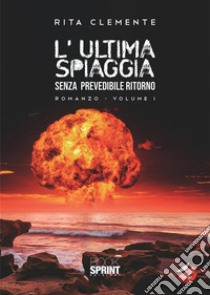 L’ultima spiaggia - Volume 1-2-3. E-book. Formato EPUB ebook di Rita Clemente