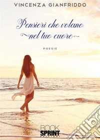 Pensieri che volano nel tuo cuore. E-book. Formato EPUB ebook