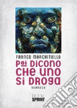 Poi dicono che uno si droga. E-book. Formato EPUB