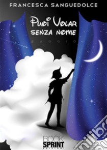 Puoi volar senza nome. E-book. Formato EPUB ebook di Francesca Sanguedolce