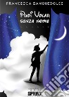 Puoi volar senza nome. E-book. Formato EPUB ebook di Francesca Sanguedolce