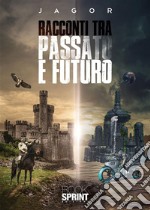 Racconti tra passato e futuro. E-book. Formato EPUB