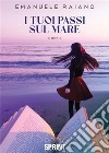 I tuoi passi sul mare. E-book. Formato EPUB ebook di Emanuele Raiano