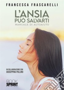 L’ansia può salvarti. E-book. Formato EPUB ebook di Francesca Frascarelli