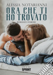 Ora che ti ho trovato. E-book. Formato EPUB ebook di Alessia Notarianni