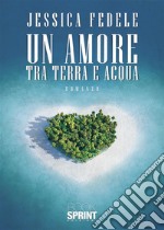 Un amore tra terra e acqua. E-book. Formato EPUB ebook