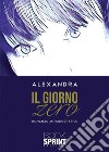 Il giorno zero. E-book. Formato EPUB ebook di Alexandra Alexandra