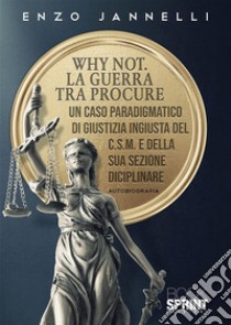 Why Not. La guerra tra procure. E-book. Formato EPUB ebook di Enzo Jannelli