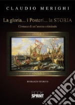 La gloria… i Posteri… la STORIA. E-book. Formato EPUB ebook