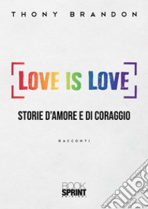 Love is love. E-book. Formato EPUB ebook di Thony Brandon