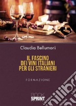 Il fascino dei vini italiani per gli stranieri. E-book. Formato PDF