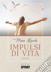 Impulsi di vita. E-book. Formato EPUB ebook di Maia Racila