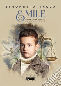 Emile - Un’infanzia rubata. E-book. Formato EPUB ebook di Simonetta Vacca