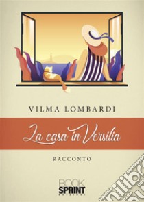 La casa in Versilia. E-book. Formato EPUB ebook di Vilma Lombardi