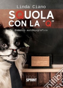 Squola con la “Q”. E-book. Formato EPUB ebook di Linda Ciano