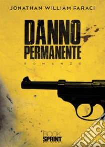 Danno permanente. E-book. Formato EPUB ebook di Jonathan William Faraci