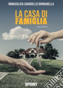 La casa di famiglia. E-book. Formato EPUB ebook di Immacolata Giardiello Donnabella