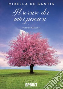 Il sorriso dei miei pensieri. E-book. Formato EPUB ebook di Mirella De Santis