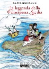 La leggenda della principessa Sicilia. E-book. Formato EPUB ebook di Agata Bonanno