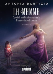 La mamma. E-book. Formato EPUB ebook di Antonia Dartizio