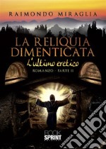 La reliquia dimenticata - L’ultimo eretico. E-book. Formato EPUB ebook