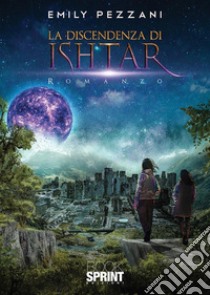 La discendenza di Ishtar. E-book. Formato EPUB ebook di Emily Pezzani