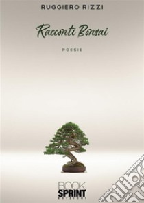 Racconti Bonsai. E-book. Formato EPUB ebook di Ruggiero Rizzi