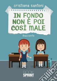 In fondo non è poi così male. E-book. Formato EPUB ebook