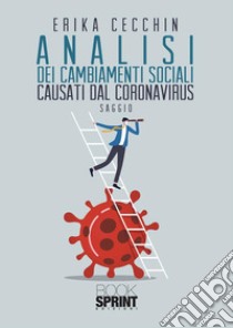 Analisi dei cambiamenti sociali causati dal Coronavirus. E-book. Formato EPUB ebook di Erika Cecchin