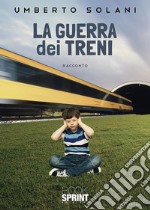 La guerra dei treni. E-book. Formato EPUB ebook