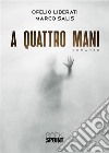 A quattro mani. E-book. Formato EPUB ebook di Ofelio Liberati