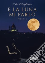 E la luna mi parlò. E-book. Formato EPUB ebook