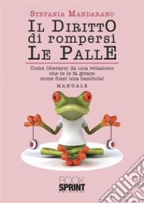 Il diritto di rompersi le palle. E-book. Formato EPUB ebook di Stefania Mandarano